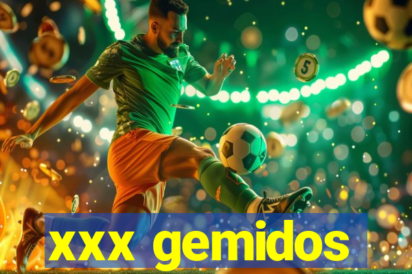 xxx gemidos